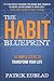 The Habit Blueprint: 15 Simple Steps to Transform Your Life (The Good Life Blueprint Series)