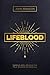 Lifeblood: Tapping Into Jesus as the True Source of Renewal