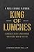 King of Lunches: A Power Dining Playbook: How to Create Wealth & Power Through Your Personal Board of Directors