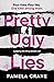 Pretty Ugly Lies