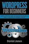 WordPress For Beginners: Simple, Effective and Advanced Strategies to Build a Beautiful WordPress Website