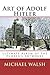 Art of Adolf Hitler by Michael            Walsh