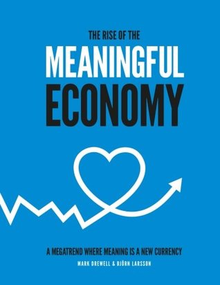 The Rise of The Meaningful Economy: - a megatrend where meaning is a new currency (Paperback)