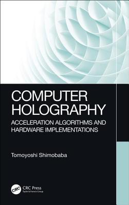 Computer Holography: Acceleration Algorithms and Hardware Implementations (Hardcover)