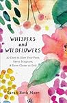 Whispers and Wildflowers: 30 Days to Slow Your Pace, Savor Scripture & Draw Closer to God