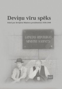 Deviņu vīru spēks. Stāsti par deviņiem ministru prezidentiem 1918-1940.