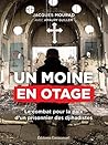 Un moine en otage: Le combat pour la paix d'un prisonnier des djihadistes