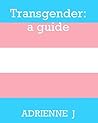 Book cover for Transgender 101: a Guide to Coping with Gender Dysphoria