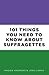 101 Things You Need to Know About Suffragettes