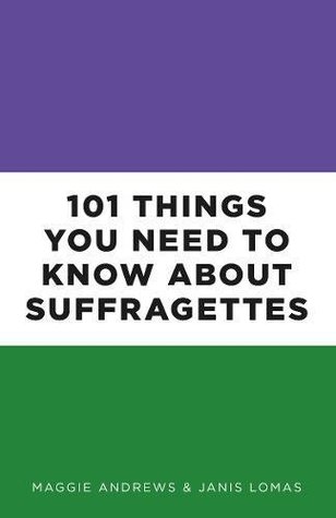 101 Things You Need to Know About Suffragettes (Paperback)