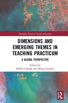 Dimensions and Emerging Themes in Teaching Practicum (Routledge Research in Teacher Education)