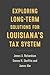 Exploring Long-Term Solutions for Louisiana’s Tax System by James A. Richardson