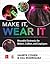 Make It, Wear It: Wearable ...