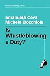 Is Whistleblowing a Duty? (Political Theory Today)