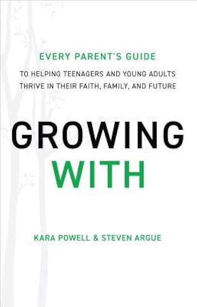 Growing With: Every Parent's Guide to Helping Teenagers and Young Adults Thrive in Their Faith, Family, and Future