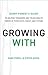 Growing With: Every Parent's Guide to Helping Teenagers and Young Adults Thrive in Their Faith, Family, and Future