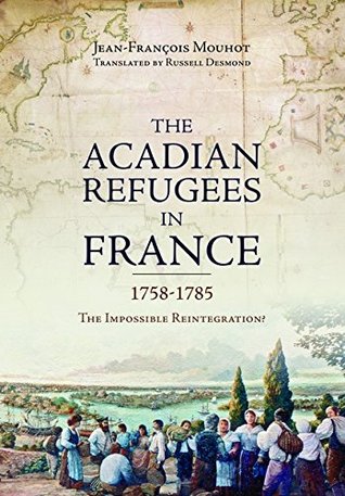 Acadian Refugees in France 1758-1785: The Impossible Reintegration? (Paperback)
