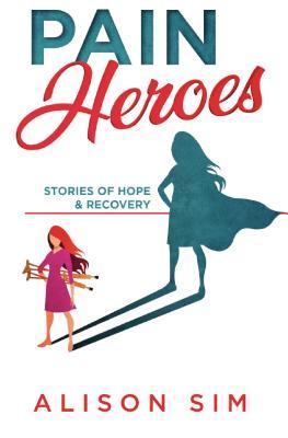 Pain Heroes: Stories of Hope and Recovery (Kindle Edition)