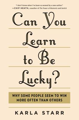 Can You Learn to Be Lucky?: Why Some People Seem to Win More Often Than Others (Hardcover)