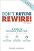 Don't Retire, Rewire! by Jeri Sedlar