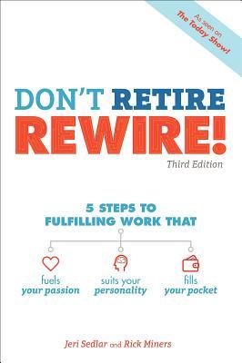 pdf download Don't Retire, Rewire!: 5 Steps to Fulfilling Work That Fuels Your Passion, Suits Your Personality, and Fills Your Pocket