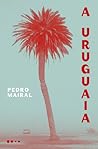A Uruguaia by Pedro Mairal