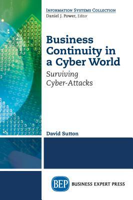 Business Continuity in a Cyber World: Surviving Cyberattacks (Information Systems Collection)