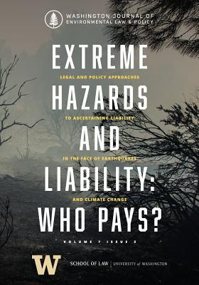 Extreme Hazards and Liability: Who Pays?: Legal and Policy Approaches to Ascertaining Liability in the Face of Earthquakes & Climate Change (Washington Journal of Environmental Law & Policy)