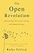 The Open Revolution: Rewriting the Rules of the Information Age