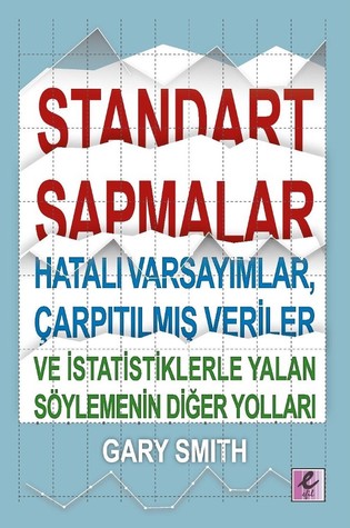 Standart Sapmalar: Hatalı Varsayımlar, Çarpıtılmış Veriler ve İstatistiklerle Yalan Söylemenin Yolları