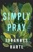 Simply Pray by Johannes Hartl