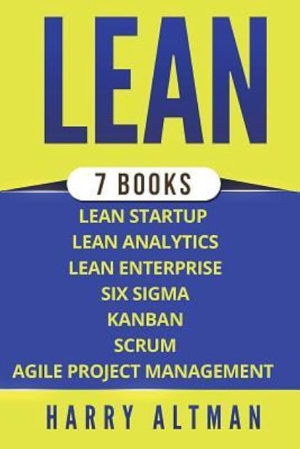 Lean: The Bible: 7 Manuscripts - Lean Startup, Lean Six Sigma, Lean Analytics, Lean Enterprise, Kanban, Scrum, Agile Project Management