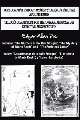 Bilingual Edition: Trilogía completa de Poe / Poe's complete trilogy (Spanish & English Edition): Historias misteriosas del detective A.Dupin / Mystery stories of detective A. Dupin