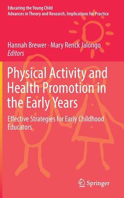 Physical Activity and Health Promotion in the Early Years: Effective Strategies for Early Childhood Educators (Educating the Young Child, 14)