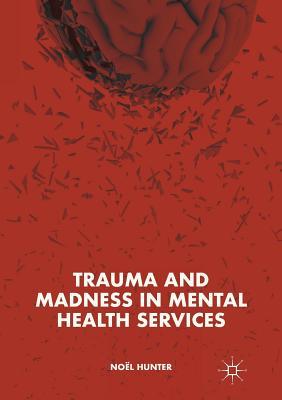 Trauma and Madness in Mental Health Services (Paperback)