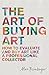 The Art of Buying Art: How to evaluate and buy art like a professional collector