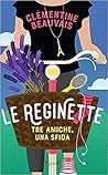 Le reginette - Tre amiche, una sfida by Clémentine Beauvais