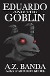 Eduardo And The Goblin (Arturo's Ghoul Series)