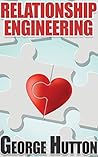 Relationship Engineering: Understand the Dating Instinct and Create Deep Feelings of Love In Anybody At Will Relationship Engineering: Understand the Dating Instinct and Create Deep Feelings of Love In Anybody At Will