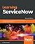 Learning ServiceNow: Administration and Development on the Now Platform, to Manage and Automate Your IT Service Management Processes