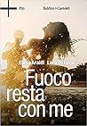 Fuoco resta con me by Elena Araldi
