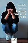 La mia rinascita sei tu by Luisa Cafeo