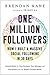One Million Followers: How I Built a Massive Social Following in 30 Days: Growth Hacks for Your Business, Your Message, and Your Brand from the World's Greatest Minds