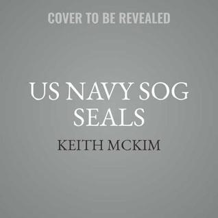 US Navy Sog Seals: Working with Army, Navy, Marines, Air Force, and Coast Guard to Rescue a Downed Pilot in Vietnam (Macv-Sog Medal of Honor Recipients Series, 2)