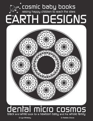 EARTH DESIGN: Dental Micro World: Black and White Book for a Newborn Baby and the Whole Family (Earth Designs: Black and White Book for a Newborn Baby and the Whole Family)