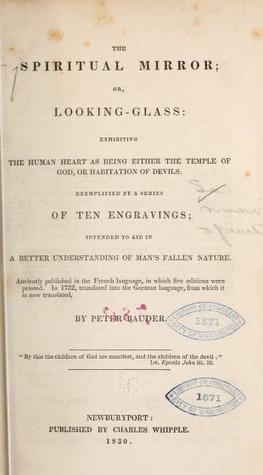 The Spiritual Mirror, or Looking-Glass: Exhibiting the Human Heart as Being Either the Temple of God, or Habitation of Devils, Exemplified by a Series of Ten Engravings; Intended to Aid in a Better Understanding of Man's Fallen Nature (Unknown Binding)