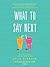 What to Say Next