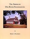 The American One-Room Schoolhouse by Henry R. Kaufmann