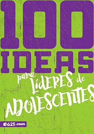 100 ideas para líderes de adolescentes (Spanish Edition)