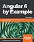 Angular 6 by Example by Chandermani Arora